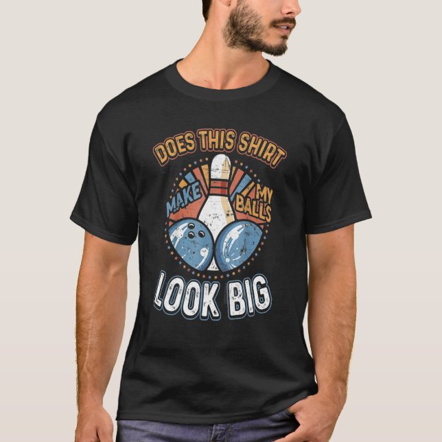 Camiseta Boliche Suja Faz Com Que As Minhas Bolas Pareçam G (Frente)
