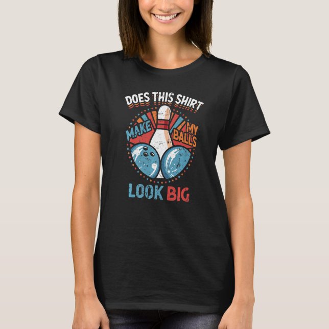 Camiseta Boliche Suja Faz Com Que As Minhas Bolas Pareçam G (Frente)
