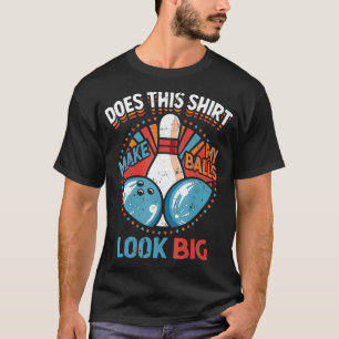 Camiseta Boliche Suja Faz Com Que As Minhas Bolas Pareçam G