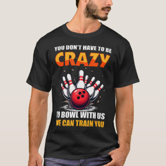 Camiseta Boliche Você Não Precisa Ser Louco Para Jogar Boli