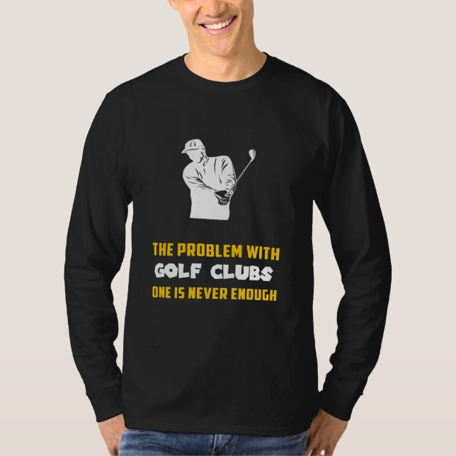 Camiseta Bolinhos de Golfe - O problema com os Golf Clubs é (Frente)