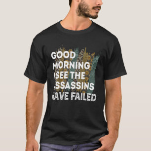 Camiseta Bom Dia Engraçado Vejo Que Os Assassinos Falharam