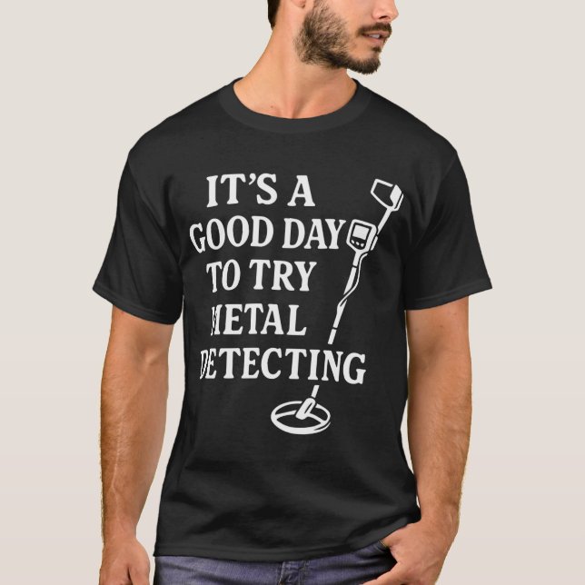 Camiseta Bom Dia Para Tentar Encontrar Tesouros Com Detecto (Frente)