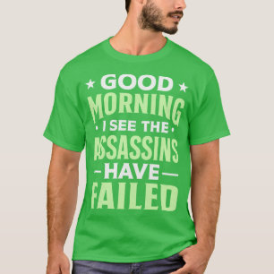 Camiseta Bom dia, vejo que os assassinos falharam 1