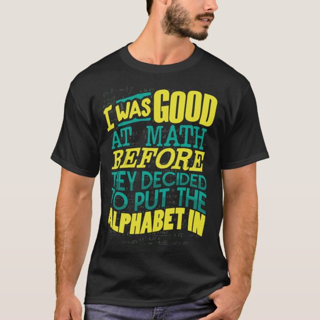 Camiseta Bom Em Matemática Antes Que Decidam Colocar O Alfa (Frente)
