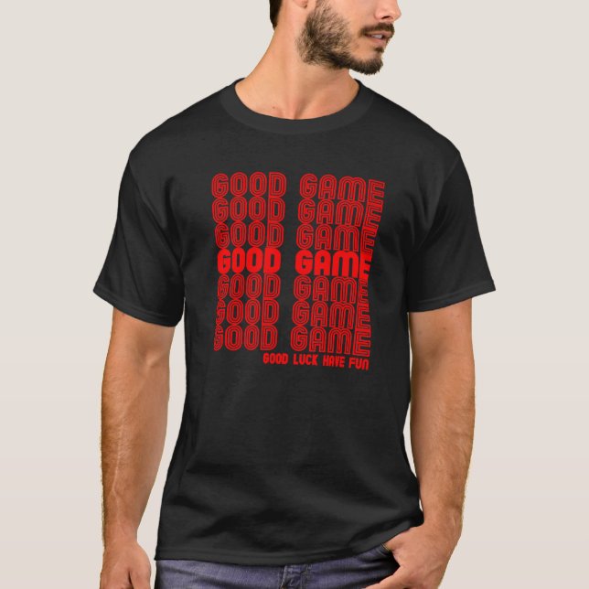 Camiseta Bom jogo Boa sorte Divirta Jogo de Vídeo (Frente)