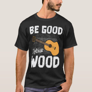 Camiseta Bom Para o Seu Violão de Madeira Tocar Guitarrista