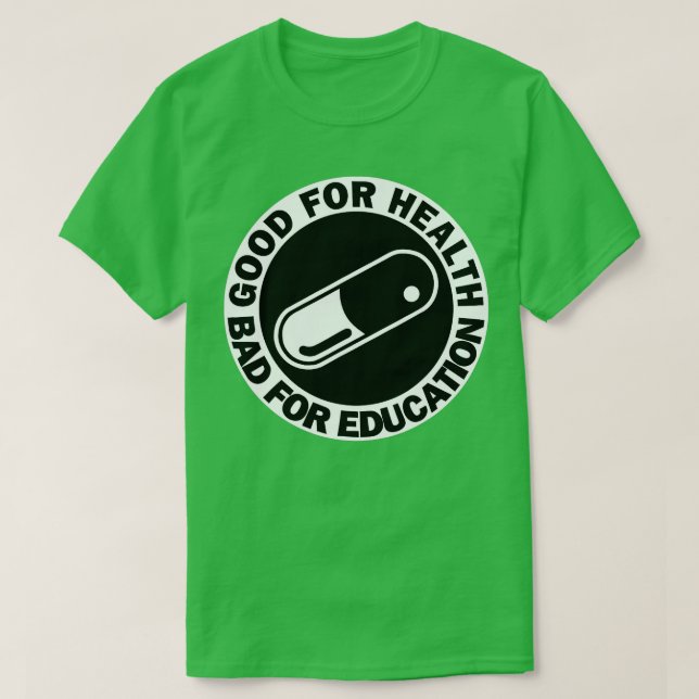 Camiseta bom para saúde ruim para educação pílula capsul (Frente do Design)