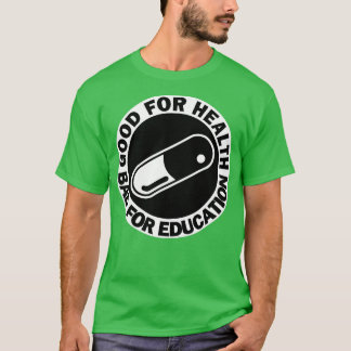 Camiseta bom para saúde ruim para educação pílula capsul