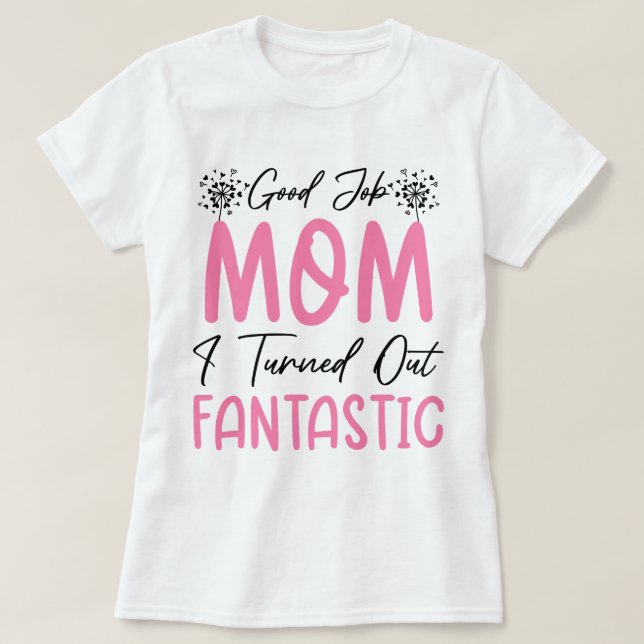 Camiseta Bom Trabalho Mãe Engraçado Mãe Fantástico Mamãe Le (Frente do Design)