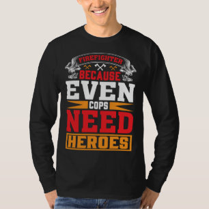 Camiseta Bombeiro Porque Mesmo Os Policiais Precisam De Her