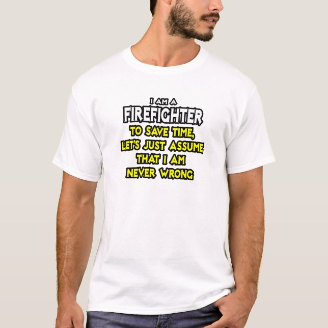 Camiseta Bombeiro.. Suponha Que Nunca Estou Errado (Frente)