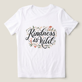 Camiseta Bondade é Arte Whimsical Floral Selvagem
