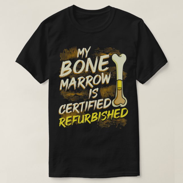 Camiseta Bone Marrow Refurbished Donator Transplant Organ D (Frente do Design)
