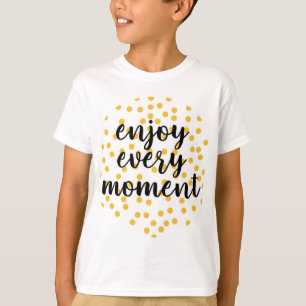 Camiseta Bonita, feliz, inspiradora "Aproveite cada momento