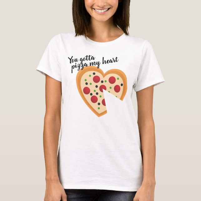 Camiseta Bonita Você Tem Que Me Pizza Coração Pun (Frente)