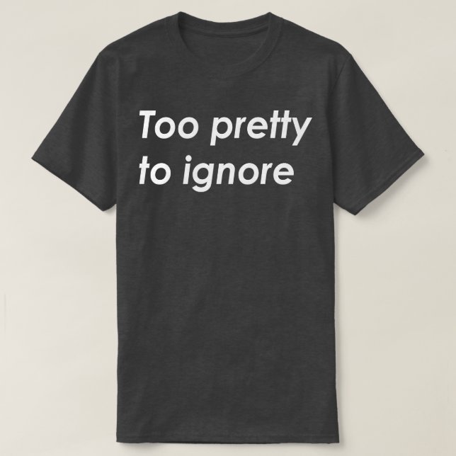 Camiseta Bonito demais para ignorar (Frente do Design)