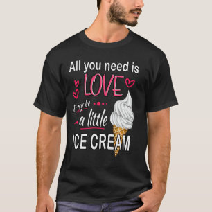 Camiseta Bonito Sorvete Engraçado - Tudo que você precisa é