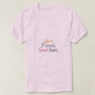 Camiseta Bons Amigos, Excelente Tempos
