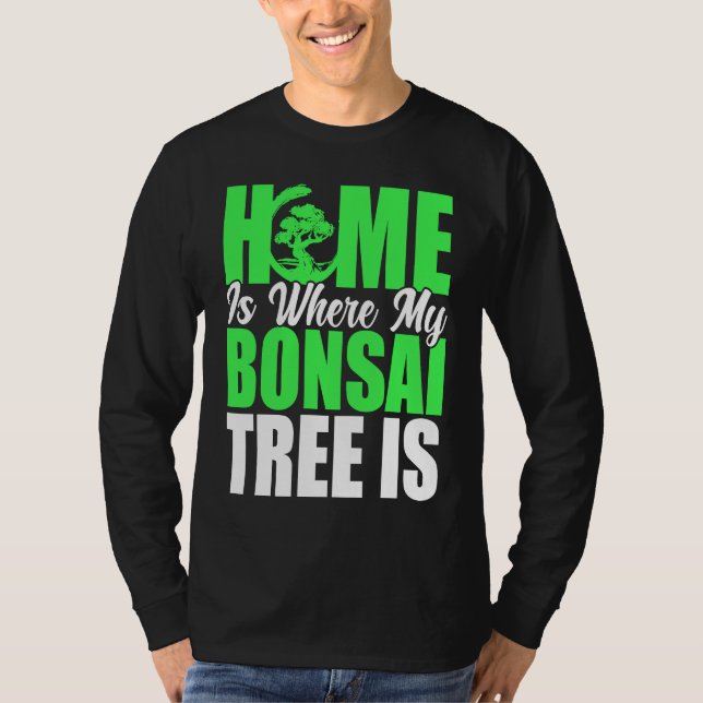 Camiseta Bonsai Tree Owner Home Is Where My Bonsai Tree Is (Frente)