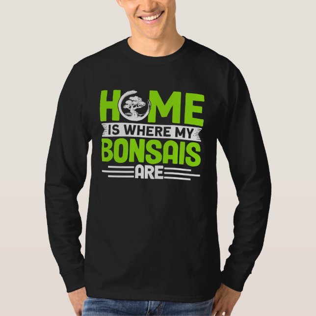 Camiseta Bonsai Tree Owner Home Is Where My Bonsais Are (Frente)