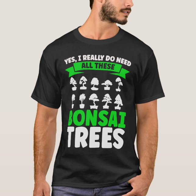 Camiseta Bonsai Tree Owner I Really Do Need All These Bonsa (Frente)