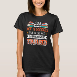 Camiseta Book Not A Goddess I Can See Why You Were Confused