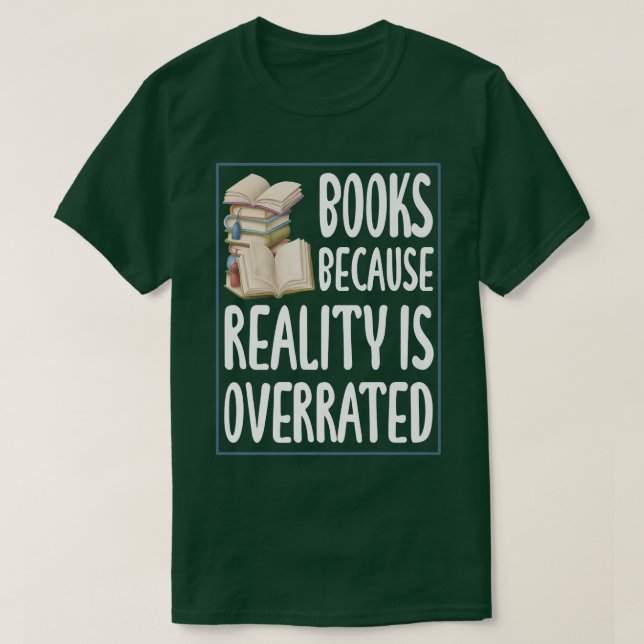 Camiseta Books because reality is overrated  Reading Book l (Frente do Design)