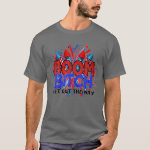 Camiseta Boom B.I-Tch Sai Do Caminho Do Fogo 4 De Julho