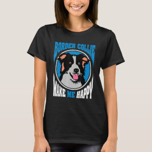 Camiseta Border Collie Me Torna Um Cão Feliz
