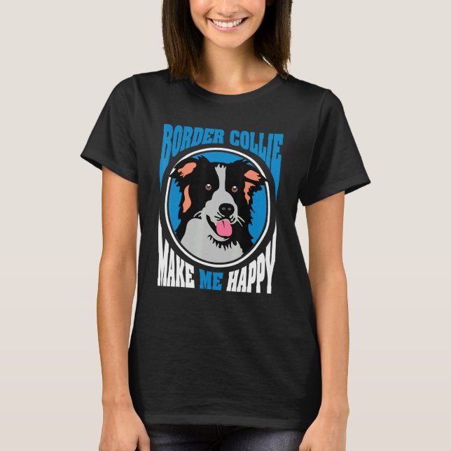 Camiseta Border Collie Me Torna Um Cão Feliz (Frente)