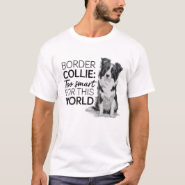 Camiseta Border Collie: muito inteligente para este mundo