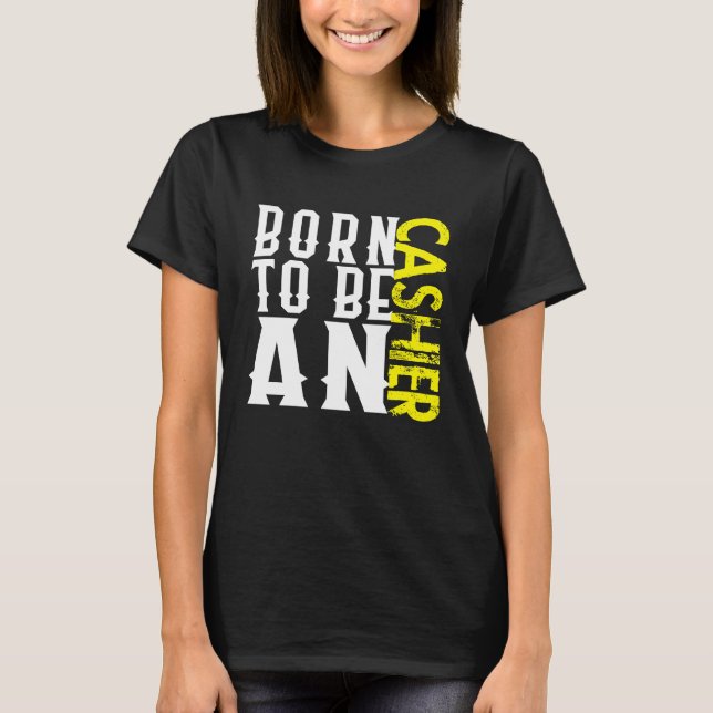 Camiseta Born cashier Profession career worker working quot (Frente)