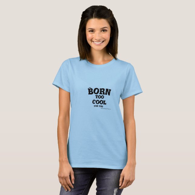 Camiseta Born Cool. It's a curse some have to live with. T- (Frente Completa)
