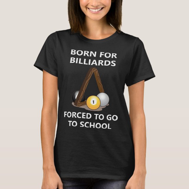 Camiseta Born for billiards Forced to go to school (Frente)
