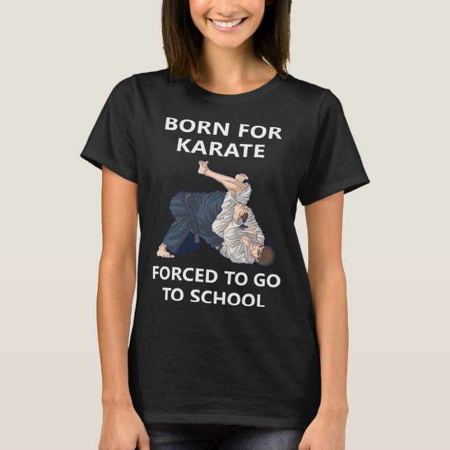 Camiseta Born for Karate Forced to go to school 5 (Frente)