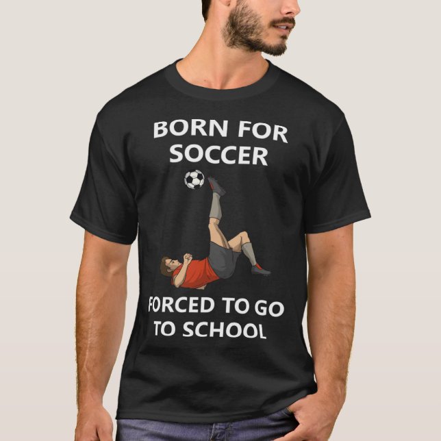 Camiseta Born for soccer Forced to go to school (Frente)