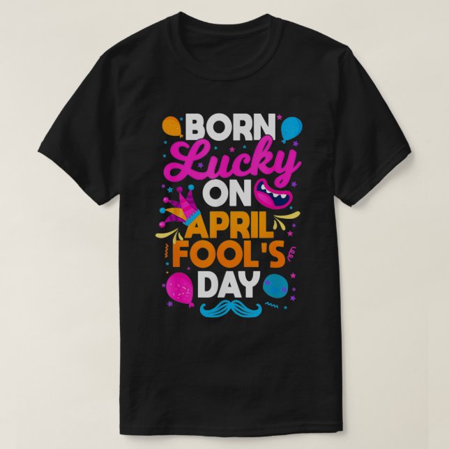 Camiseta Born Lucky On April Fool's Day Prankster Prank Sar (Frente do Design)