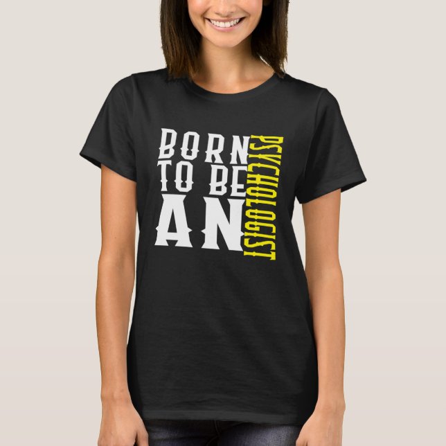 Camiseta Born to be a psychologist Profession career worker (Frente)