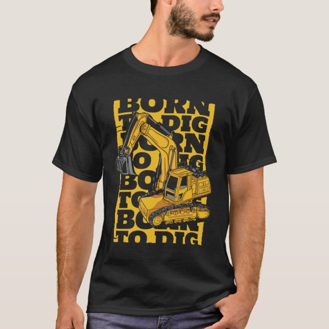 Camiseta Born To Dig Loader Backhoe Hydraulic Excavator Ope (Frente)