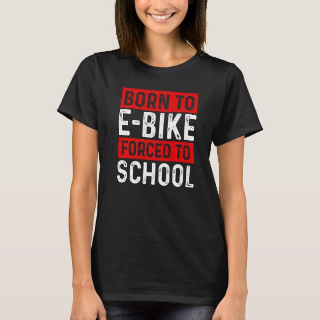 Camiseta Born To E Bike Forced To School E Biker Mountainbi (Frente)