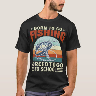 Camiseta Born To Fish Forced To School Fishing Fisherman