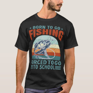 Camiseta Born To Fish Forced To School Fishing Fisherman