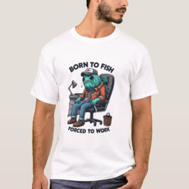 Camiseta Born to Fish, Forced to Work Shirt