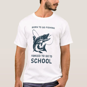 Camiseta Born to go fishing forced to go to school