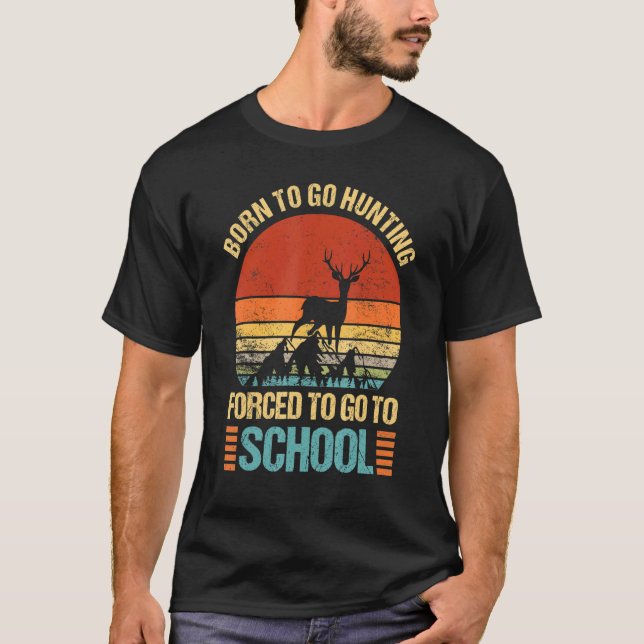 Camiseta Born To Go Hunting Forced Go To School Hunter Camp (Frente)