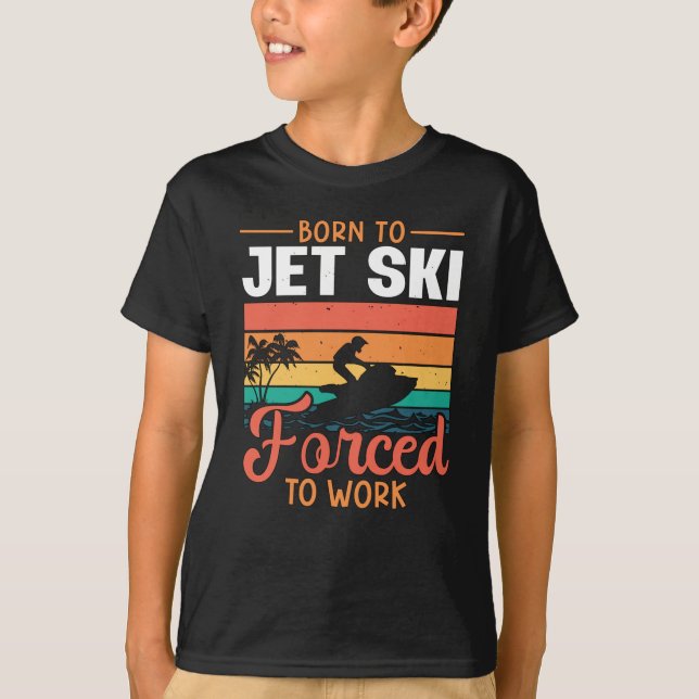 Camiseta Born To Jet Ski Forced To Work Jetski Jet Skiing (Frente)