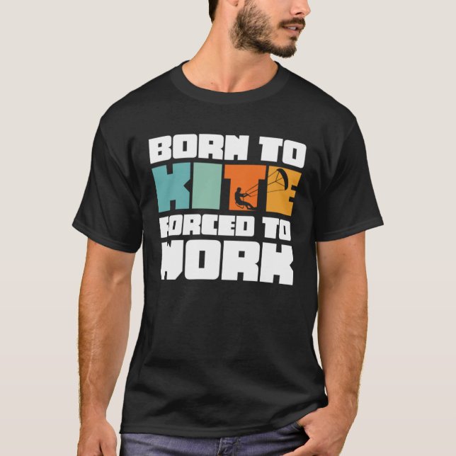 Camiseta Born To Kite Forced To Work Surfing Kitesurfing (Frente)