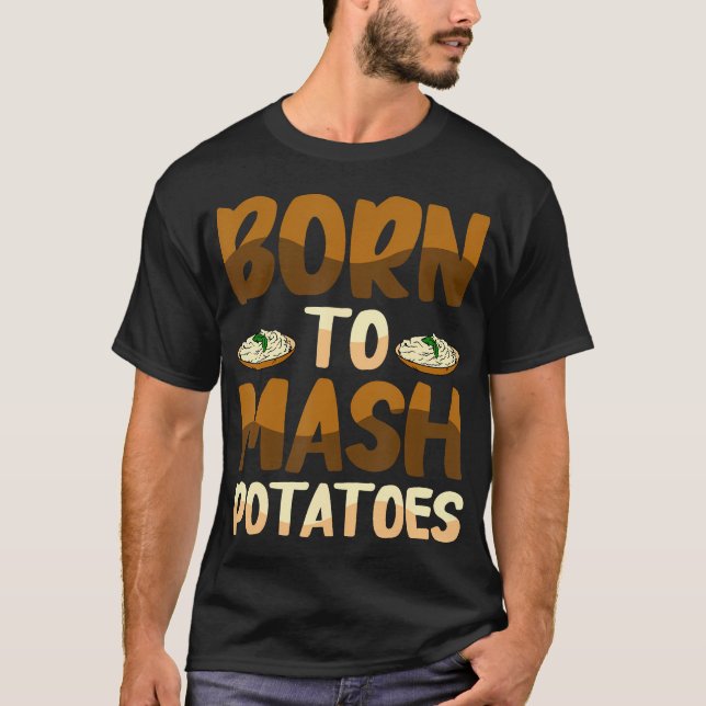 Camiseta Born To Mash Potatoes Potato Carb Appreciation Com (Frente)