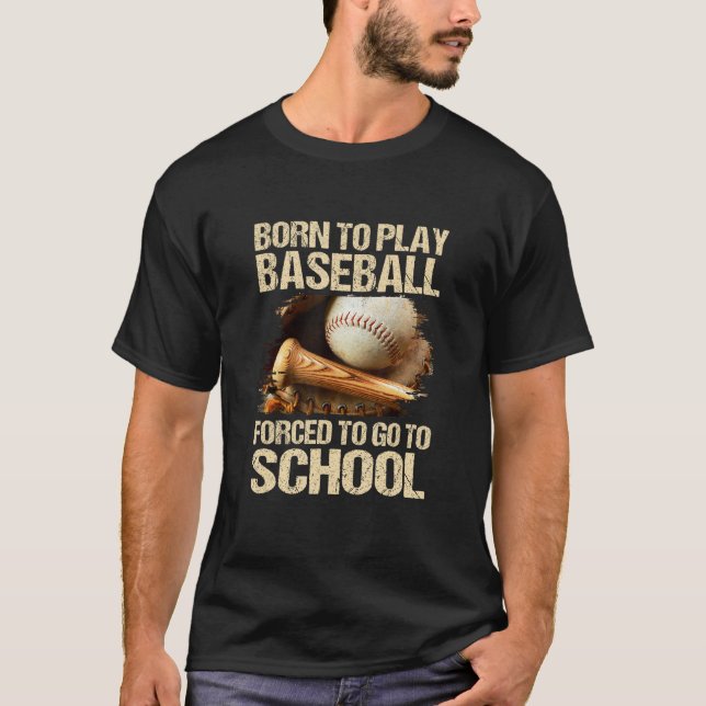 Camiseta Born To Play Baseball Forced To Go To School (Frente)